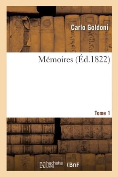 Memoires. Tome 1 - Carlo Goldoni - Books - Hachette Livre - BNF - 9782329485935 - September 16, 2020