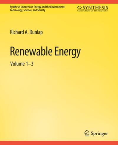 Renewable Energy: Volumes 1 – 3 - Synthesis Lectures on Renewable Energy Technologies - Richard A Dunlap - Books - Springer International Publishing AG - 9783031013935 - February 5, 2020