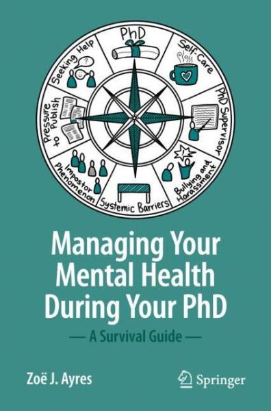 Zoe J. Ayres · Managing your Mental Health during your PhD: A Survival Guide (Paperback Book) [1st ed. 2022 edition] (2022)