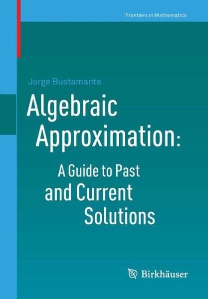 Cover for Jorge Bustamante · Algebraic Approximation: A Guide to Past and Current Solutions - Frontiers in Mathematics (Paperback Book) (2011)