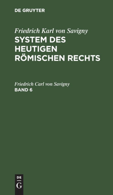 Cover for Friedrich Carl Von Savigny · Friedrich Karl Von Savigny: System Des Heutigen Roemischen Rechts. Band 6 (Hardcover Book) (1901)