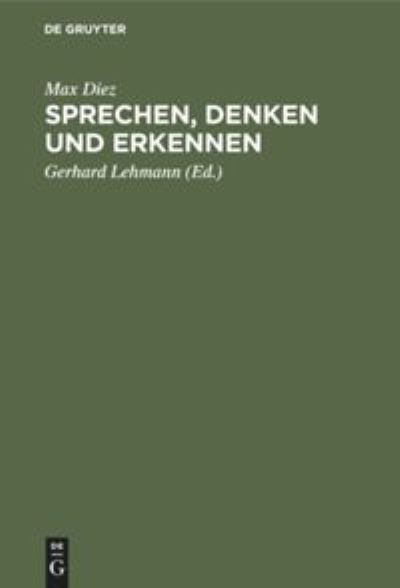 Cover for Max Diez · Diez, Max : Sprechen, Denken und Erkennen. Grundprobleme D. Philosophie. Aus D. Nachlass U. Mit E. Einf. Vers. Von Gerhard Lehmann (Book) (1934)