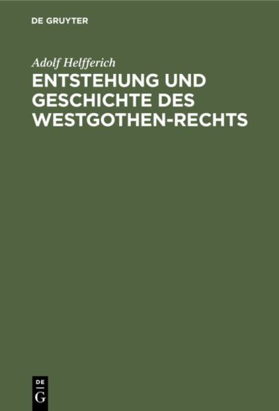 Cover for Adolph Helfferich · Entstehung und Geschichte des Westgothen-Rechts (N/A) (1901)