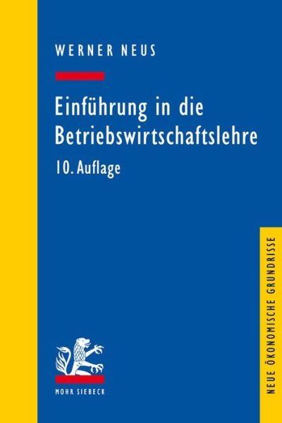 Cover for Werner Neus · Einfuhrung in die Betriebswirtschaftslehre aus institutionenokonomischer Sicht - Neue okonomische Grundrisse (Pocketbok) [10., überarbeitete Auflage edition] (2018)
