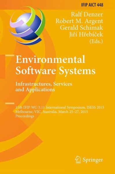 Cover for Ralf Denzer · Environmental Software Systems. Infrastructures, Services and Applications: 11th IFIP WG 5.11 International Symposium, ISESS 2015, Melbourne, VIC, Australia, March 25-27, 2015, Proceedings - IFIP Advances in Information and Communication Technology (Hardcover Book) [2015 edition] (2015)