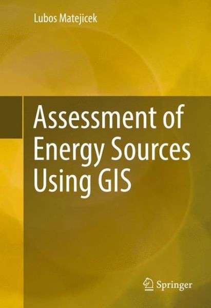 Cover for Lubos Matejicek · Assessment of Energy Sources Using GIS (Gebundenes Buch) [1st ed. 2017 edition] (2017)