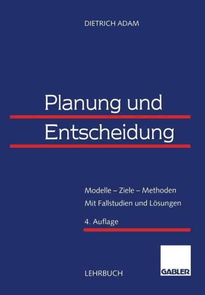 Planung Und Entscheidung: Modelle -- Ziele -- Methoden Mit Fallstudien Und Loesungen - Dietrich Adam - Kirjat - Gabler Verlag - 9783322889935 - lauantai 23. elokuuta 2014