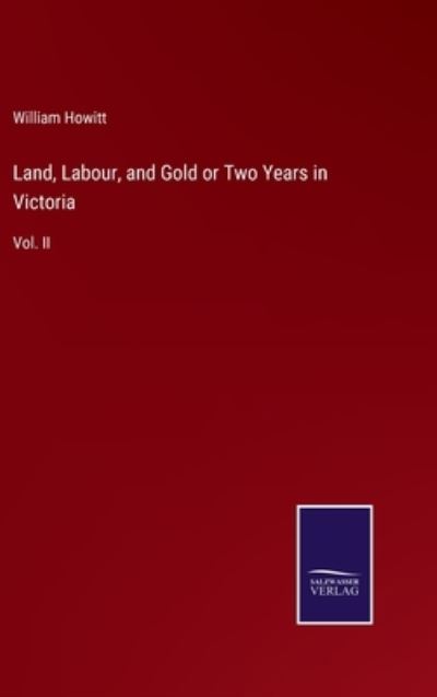 Cover for William Howitt · Land, Labour, and Gold or Two Years in Victoria (Hardcover Book) (2023)