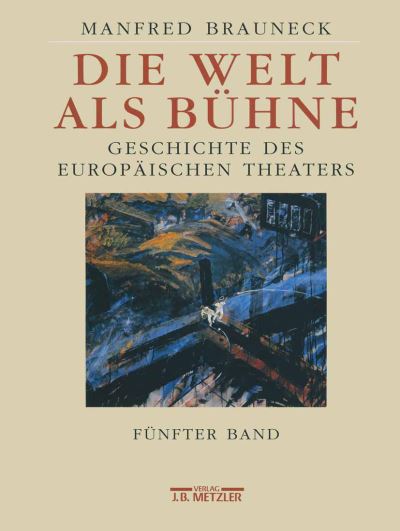 Cover for Manfred Brauneck · Die Welt als Buhne: Geschichte des europaischen Theaters. Funfter Band: 2. Halfte des 20. Jahrhunderts (Hardcover Book) (2007)