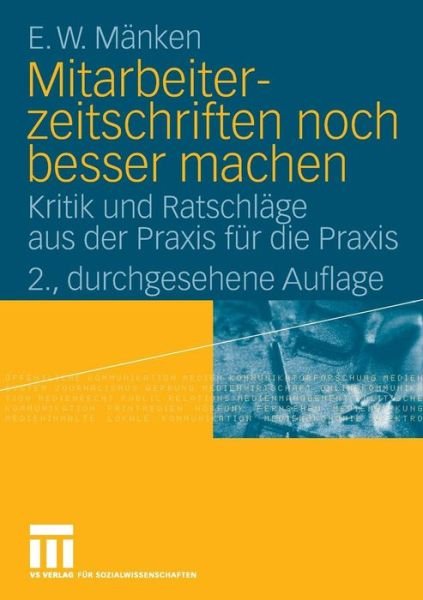Cover for E W Manken · Mitarbeiterzeitschriften Noch Besser Machen: Kritik Und Ratschlage Aus Der Praxis Fur Die Praxis (Pocketbok) [2nd 2., Durchges. Aufl. 2009 edition] (2008)