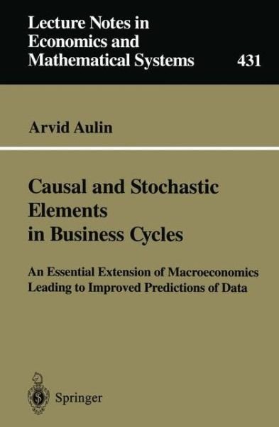 Cover for Arvid Aulin · Causal and Stochastic Elements in Business Cycles: An Essential Extension of Macroeconomics Leading to Improved Predictions of Data - Lecture Notes in Economics and Mathematical Systems (Paperback Bog) [Softcover reprint of the original 1st ed. 1996 edition] (1996)