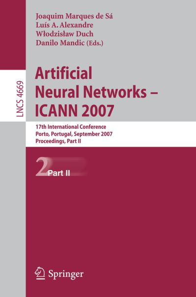 Cover for Luis a Alexandre · Artificial Neural Networks - Icann 2007: 17th International Conference, Porto, Portugal, September 9-13, 2007, Proceedings, Part II - Lecture Notes in Computer Science / Theoretical Computer Science and General Issues (Paperback Bog) (2007)