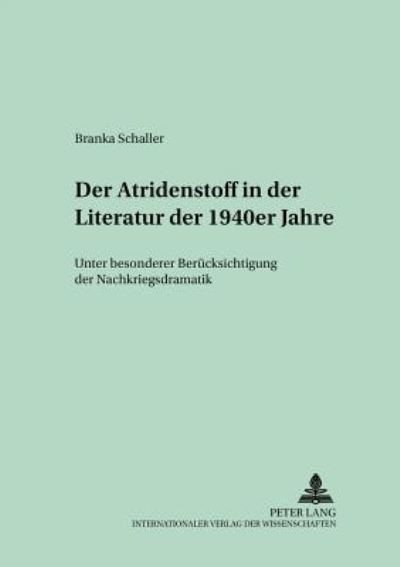 Cover for Branka Schaller-Fornoff · Der Atridenstoff in Der Literatur Der 1940er Jahre: Unter Besonderer Beruecksichtigung Der Nachkriegsdramatik - Berliner Beitraege Zur Neueren Deutschen Literaturgeschichte (Paperback Book) (2002)