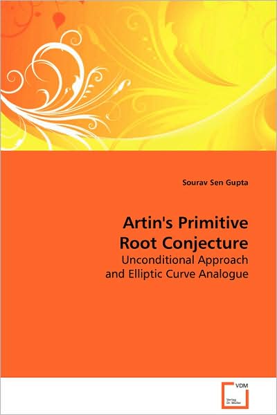 Artin's Primitive Root Conjecture: Unconditional Approach and Elliptic Curve Analogue - Sourav Sen Gupta - Livros - VDM Verlag - 9783639086935 - 29 de outubro de 2008