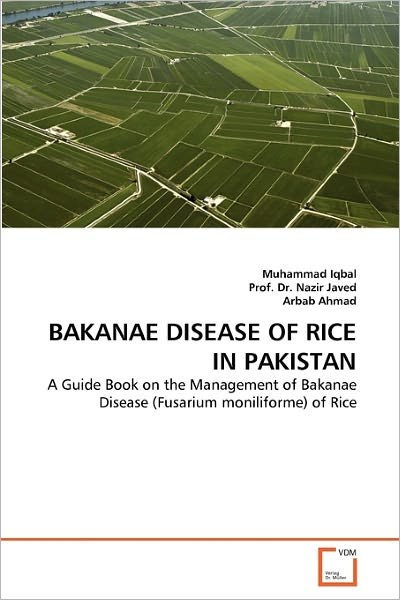 Cover for Arbab Ahmad · Bakanae Disease of Rice in Pakistan: a Guide Book on the Management of Bakanae Disease (Fusarium Moniliforme) of Rice (Pocketbok) (2011)