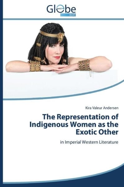 Cover for Valeur Andersen Kira · The Representation of Indigenous Women As the Exotic Other (Pocketbok) (2014)