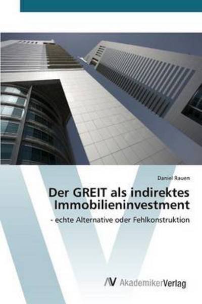 Der Greit Als Indirektes Immobilieninvestment - Rauen Daniel - Kirjat - AV Akademikerverlag - 9783639792935 - maanantai 9. maaliskuuta 2015