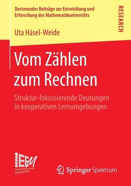 Cover for Uta Hasel-weide · Vom Zahlen Zum Rechnen: Struktur-fokussierende Deutungen in Kooperativen Lernumgebungen (Taschenbuch) (2015)