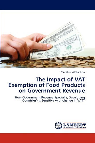 Cover for Fentahun Alebachew · The Impact of Vat Exemption of Food Products on Government Revenue: How Government Revenue (Specially, Developing Countries') is Sensitive with Change in Vat? (Paperback Bog) (2012)
