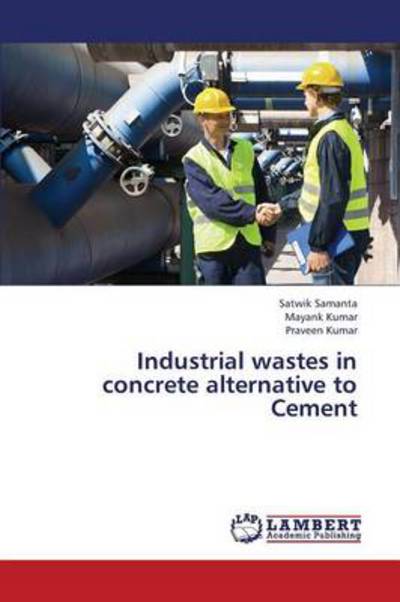 Cover for Praveen Kumar · Industrial Wastes in Concrete Alternative to Cement (Taschenbuch) (2013)