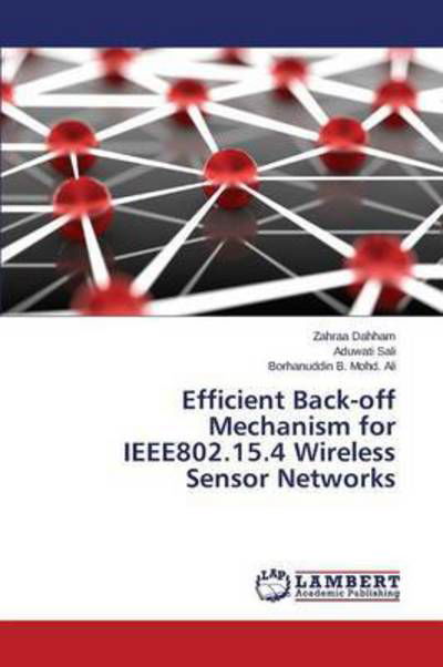 Cover for Dahham Zahraa · Efficient Back-off Mechanism for Ieee802.15.4 Wireless Sensor Networks (Paperback Book) (2015)