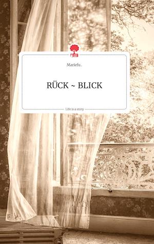 Cover for Mariefu · RÜCK ~ BLICK. Life is a Story - story.one (Hardcover Book) (2021)
