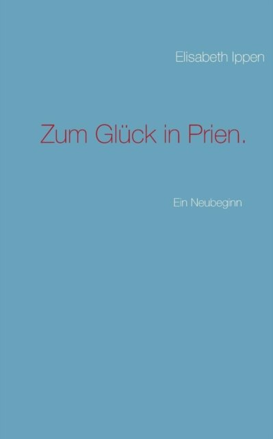Cover for Ippen · Zum Glück in Prien. (Buch) [German edition] (2014)