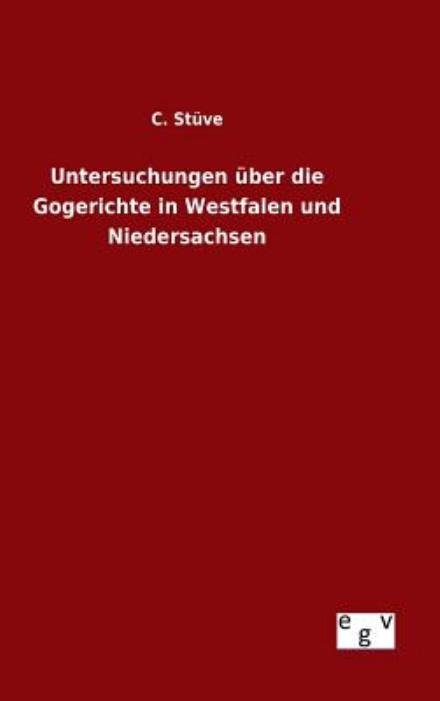 Cover for C Stuve · Untersuchungen Uber Die Gogerichte in Westfalen Und Niedersachsen (Gebundenes Buch) (2015)