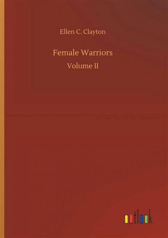 Female Warriors - Clayton - Bøger -  - 9783734039935 - 20. september 2018