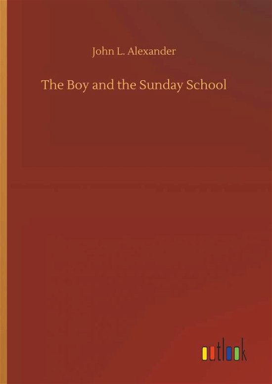 The Boy and the Sunday School - Alexander - Bøger -  - 9783734068935 - 25. september 2019