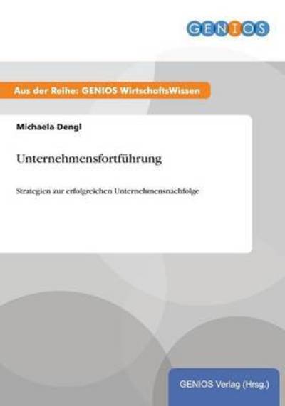 Cover for Michaela Dengl · Unternehmensfortfuhrung: Strategien zur erfolgreichen Unternehmensnachfolge (Paperback Book) (2015)