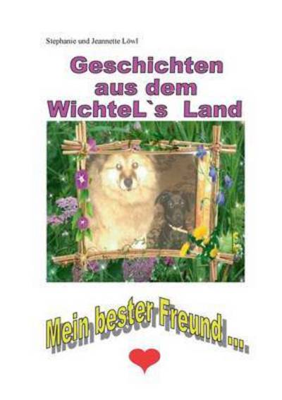 Cover for Stephanie Loewl · Geschichten aus dem WichteL's Land: Mein bester Freund ... (Paperback Book) (2015)