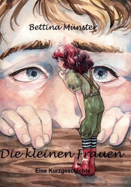 Cover for Bettina Munster · Die kleinen Frauen: Eine Kurzgeschichte (Paperback Book) (2021)