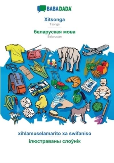 Cover for Babadada Gmbh · BABADADA, Xitsonga - Belarusian (in cyrillic script), xihlamuselamarito xa swifaniso - visual dictionary (in cyrillic script): Tsonga - Belarusian (in cyrillic script), visual dictionary (Pocketbok) (2020)