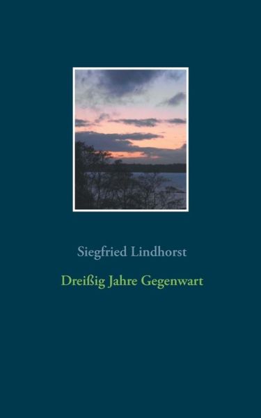 Cover for Siegfried Lindhorst · Dreissig Jahre Gegenwart (Paperback Book) (2020)