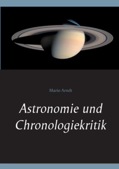 Cover for Mario Arndt · Astronomie und Chronologiekritik (Paperback Book) (2020)