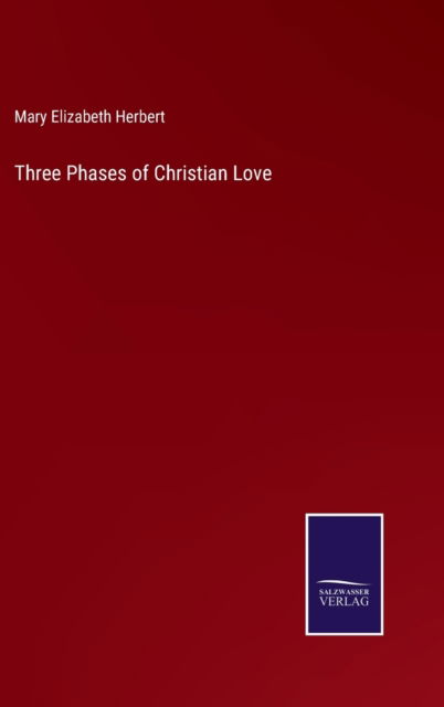 Cover for Mary Elizabeth Herbert · Three Phases of Christian Love (Hardcover Book) (2022)