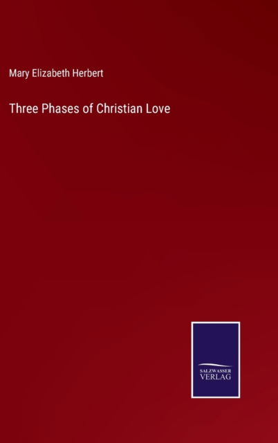 Three Phases of Christian Love - Mary Elizabeth Herbert - Książki - Bod Third Party Titles - 9783752565935 - 12 lutego 2022