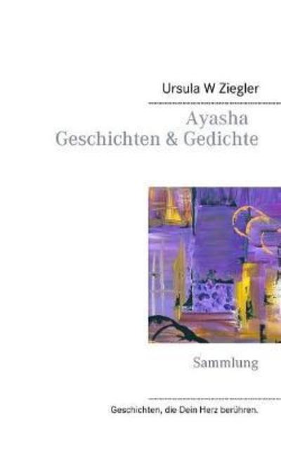 Cover for Ziegler · Ayasha - Geschichten &amp; Gedichte (Book) (2018)