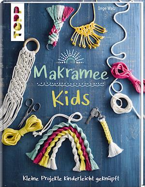 Makramee Kids - Inge Walz - Książki - Frech Verlag GmbH - 9783772448935 - 14 lutego 2022