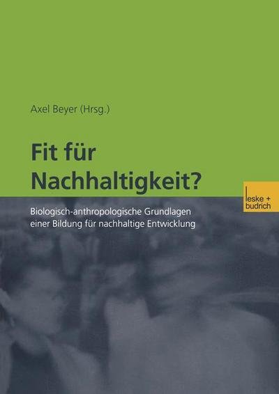 Cover for Axel Beyer · Fit Fur Nachhaltigkeit?: Biologisch-anthropologische Grundlagen Einer Bildung Fur Nachhaltige Entwicklung (Pocketbok) (2002)