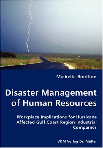 Cover for Michelle Boullion · Disaster Management of Human Resources - Workplace Implications for Hurricane Affected Gulf Coast Region Industrial Companies (Paperback Book) (2008)