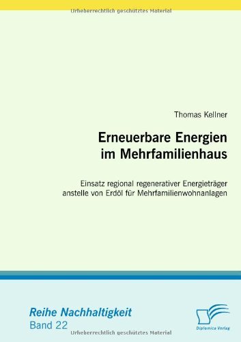 Cover for Thomas Kellner · Erneuerbare Energien Im Mehrfamilienhaus: Einsatz Regional Regenerativer Energieträger Anstelle Von Erdöl Für Mehrfamilienwohnanlagen (Paperback Bog) [German edition] (2009)