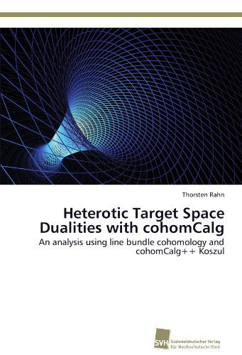 Cover for Thorsten Rahn · Heterotic Target Space Dualities with Cohomcalg: an Analysis Using Line Bundle Cohomology and Cohomcalg++ Koszul (Paperback Book) (2012)