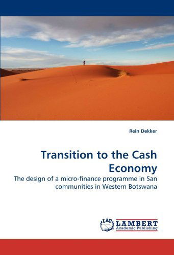 Cover for Rein Dekker · Transition to the Cash Economy: the Design of a Micro-finance Programme in San Communities in Western Botswana (Paperback Book) (2009)