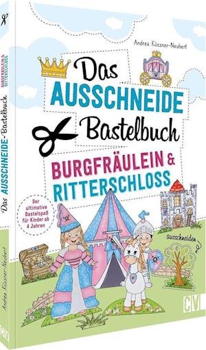 Cover for Andrea Küssner-neubert · Das Ausschneide-bastelbuch - Burgfräulein &amp; Ritterschloss (Bok)