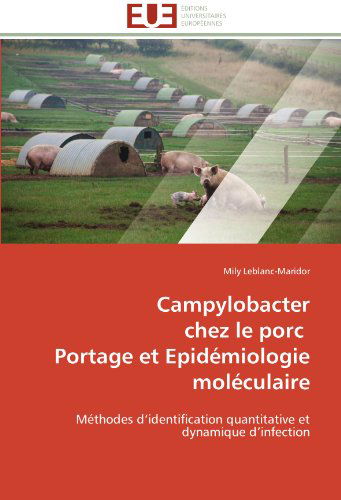 Cover for Mily Leblanc-maridor · Campylobacter  Chez Le Porc   Portage et Epidémiologie Moléculaire: Méthodes D'identification Quantitative et Dynamique D'infection (Paperback Bog) [French edition] (2018)