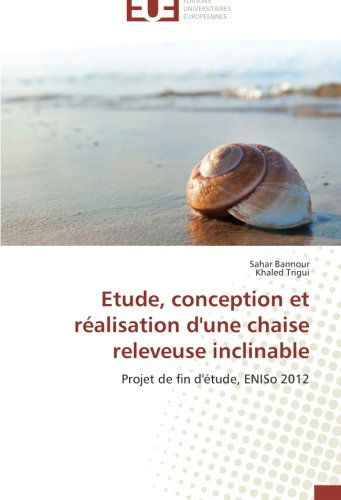 Cover for Khaled Trigui · Etude, Conception et Réalisation D'une Chaise Releveuse Inclinable: Projet De Fin D'étude, Eniso 2012 (Paperback Book) [French edition] (2018)