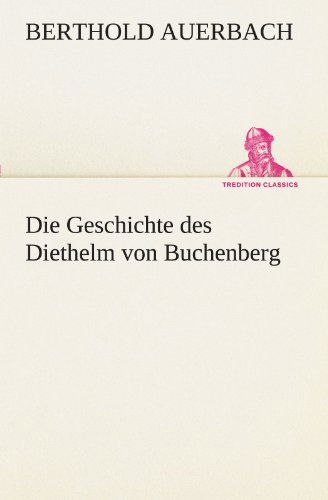 Cover for Berthold Auerbach · Die Geschichte Des Diethelm Von Buchenberg (Tredition Classics) (German Edition) (Paperback Book) [German edition] (2012)