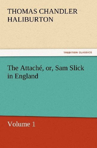 Cover for Thomas Chandler Haliburton · The Attaché, Or, Sam Slick in England: Volume 1 (Tredition Classics) (Paperback Book) (2011)